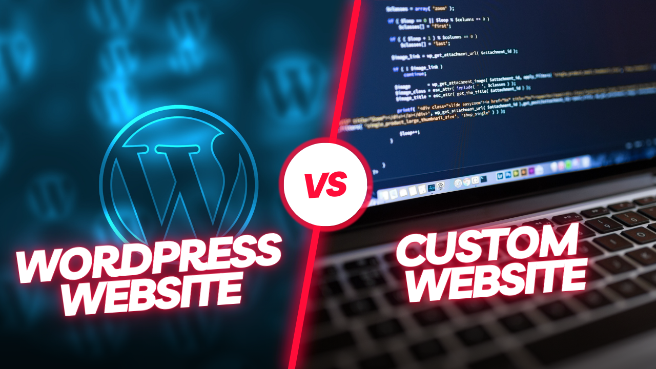 WordPress Vs Custom Website, Which you Should choose? 