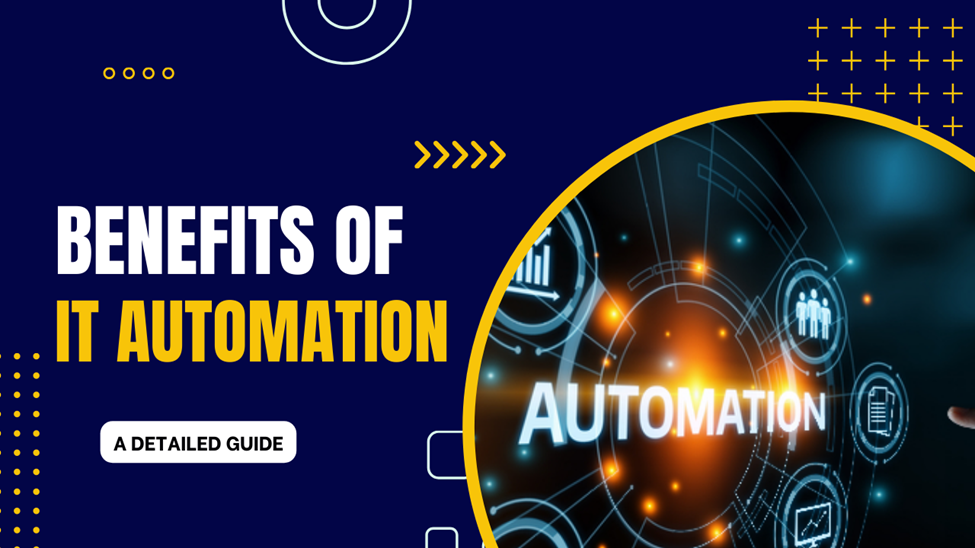 Key Benefits of IT Automation You  Should Know. 